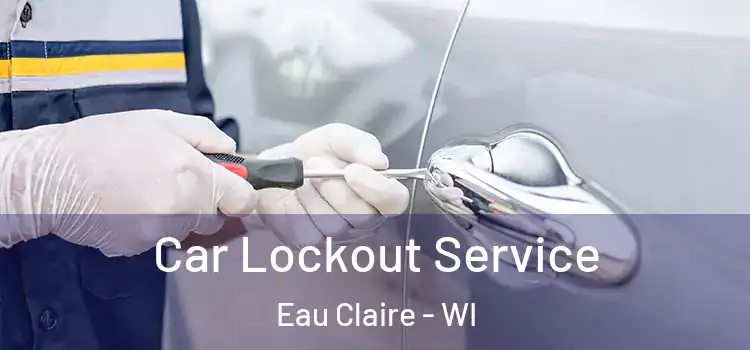  Car Lockout Service Eau Claire - WI