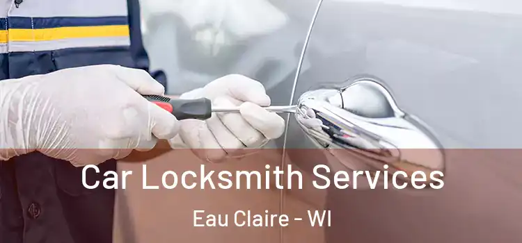 Car Locksmith Services Eau Claire - WI
