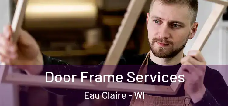 Door Frame Services Eau Claire - WI