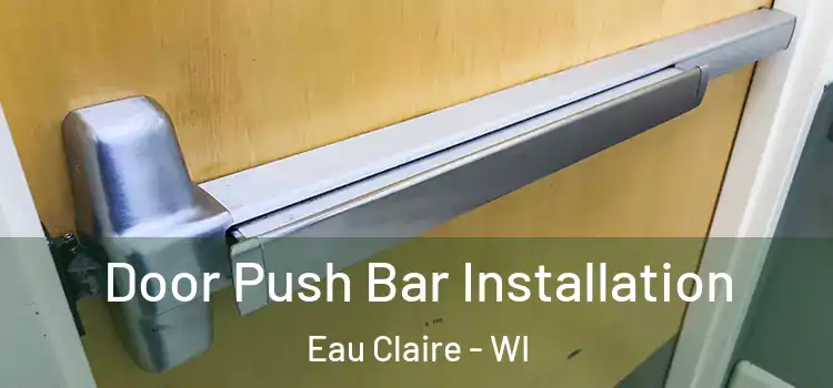 Door Push Bar Installation Eau Claire - WI