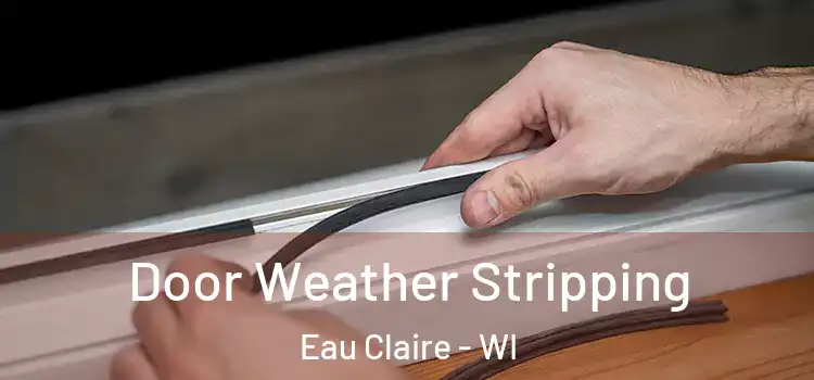  Door Weather Stripping Eau Claire - WI