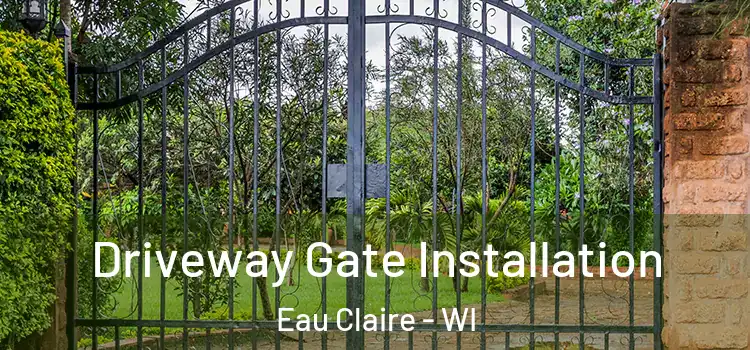 Driveway Gate Installation Eau Claire - WI