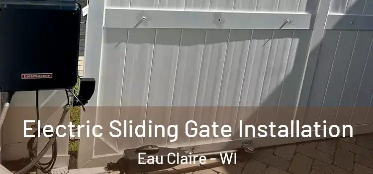 Electric Sliding Gate Installation Eau Claire - WI