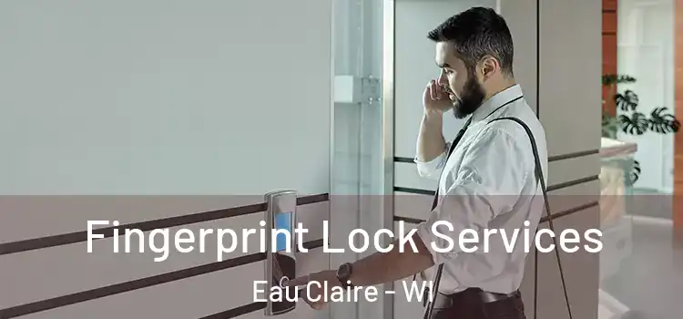 Fingerprint Lock Services Eau Claire - WI