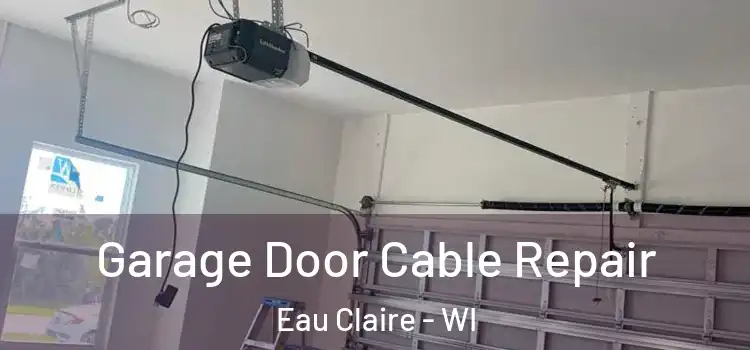  Garage Door Cable Repair Eau Claire - WI