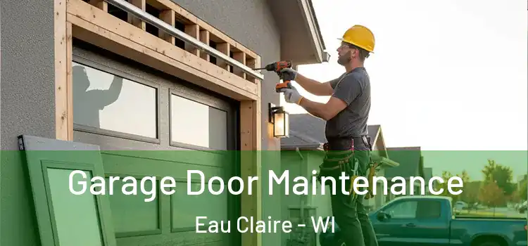 Garage Door Maintenance Eau Claire - WI