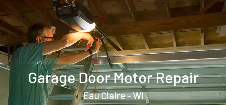  Garage Door Motor Repair Eau Claire - WI