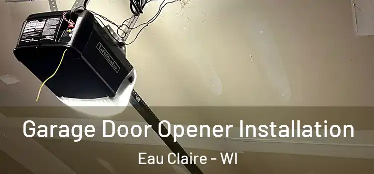  Garage Door Opener Installation Eau Claire - WI