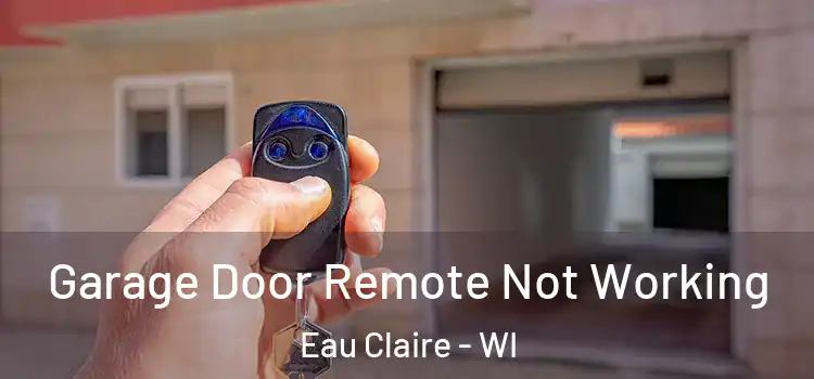  Garage Door Remote Not Working Eau Claire - WI