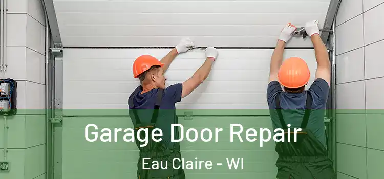  Garage Door Repair Eau Claire - WI