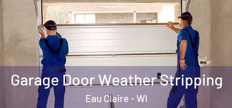  Garage Door Weather Stripping Eau Claire - WI