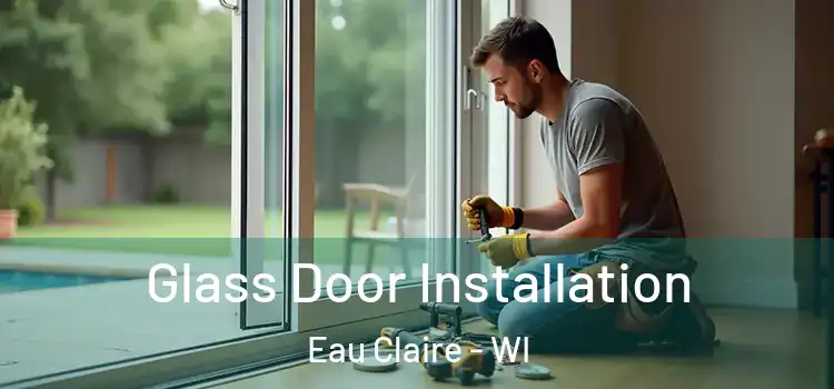  Glass Door Installation Eau Claire - WI