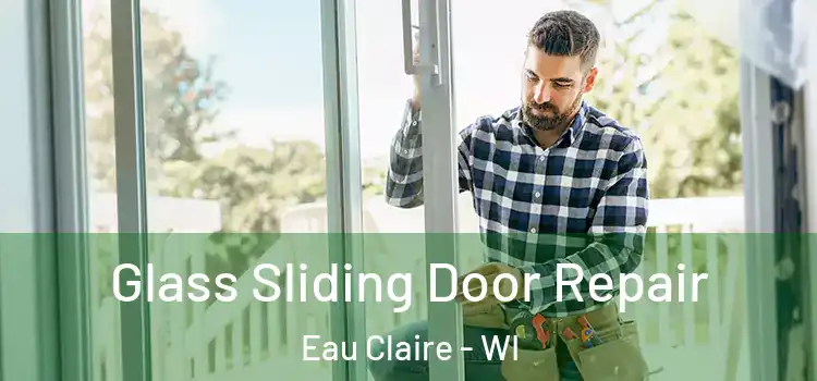 Glass Sliding Door Repair Eau Claire - WI