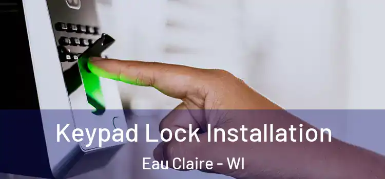 Keypad Lock Installation Eau Claire - WI