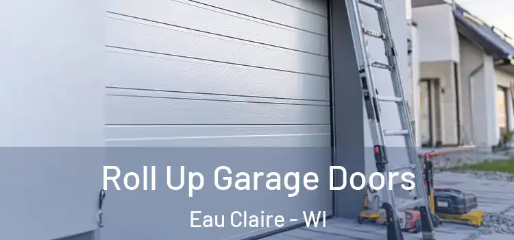 Roll Up Garage Doors Eau Claire - WI